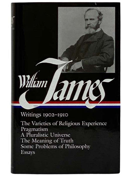 Writings, 1902-1910: The Varieties of Religious Experience; Pragmatism; A Pluralistic Universe; The Meaning of Truth; Some Problems of Philosophy; Essays (The Library of America 38)