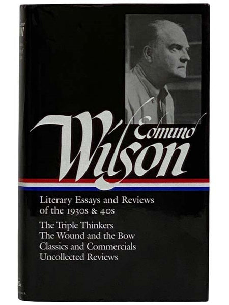 Literary Essays and Reviews of the 1930s and 40s: The Triple Thinkers; The Wound and the Bow; Classics and Commercials; Uncollected Reviews (The Library of America 177)