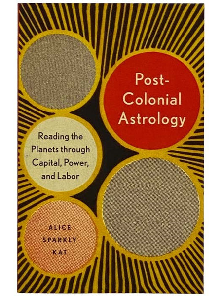 Post-Colonial Astrology: Reading the Planets through Capital, Power, and Labor