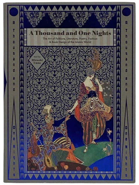 A Thousand and One Nights: The Art of Folklore, Literature, Poetry, Fashion & Book Design of the Islamic World
