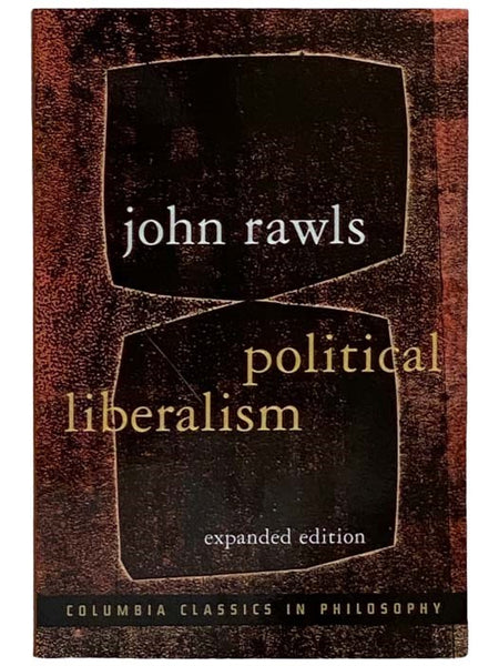 Political Liberalism (Expanded Edition) (Columbia Classics in Philosophy)