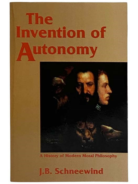 The Invention of Autonomy: A History of Modern Moral Philosophy