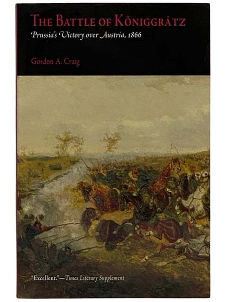 The Battle of Koniggratz: Prussia's Victory over Austria, 1866