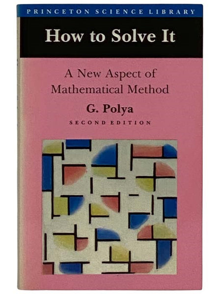 How to Solve It: A New Aspect of Mathematical Method (Princeton Science Library)