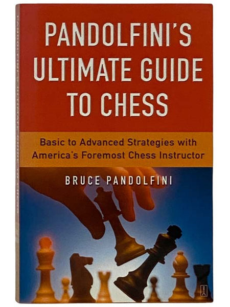 Pandolfini's Ultimate Guide To Chess: Basic to Advanced Strategies with America's Foremost Chess Instructor
