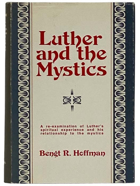 Luther and the Mystics: A Re-Examination of Luther's Spiritual Experience and His Relationship to the Mystics [Martin]