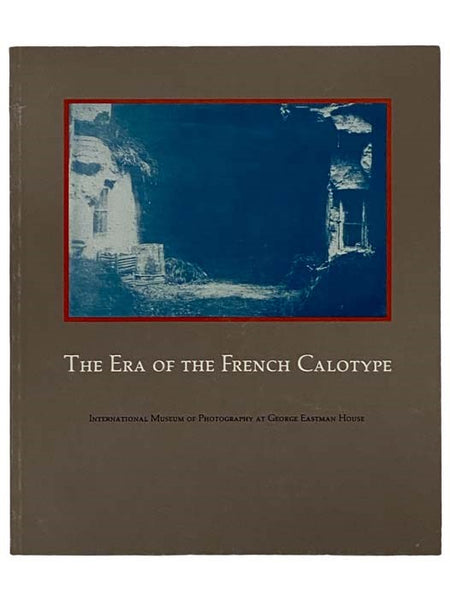 The Era of the French Calotype (International Museum of Photography at George Eastman House)