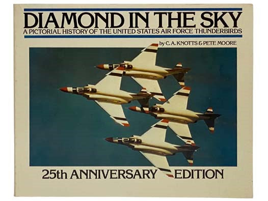 Diamond in the Sky: A Pictorial History of the United States Air Force Thunderbirds (25th Anniversary Edition)