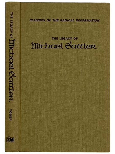 The Legacy of Michael Sattler (Classics of the Radical Reformation)