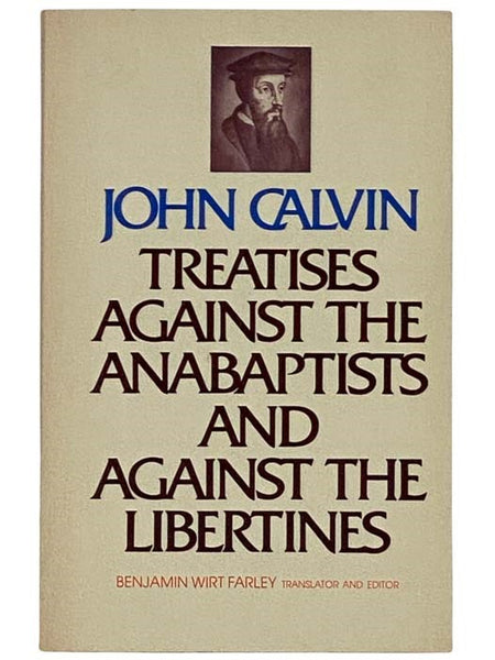 Treatises Against the Anabaptists and Against the Libertines