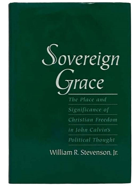 Sovereign Grace: The Place and Significance of Christian Freedom in John Calvin's Political Thought