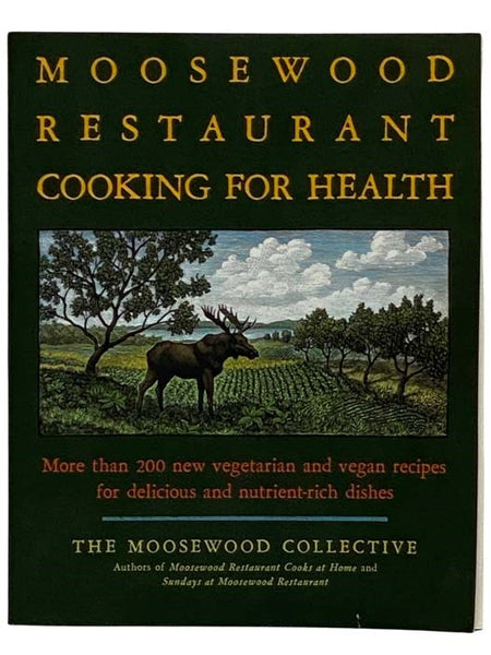 Moosewood Restaurant Cooking for Health: More Than 200 New Vegetarian and Vegan Recipes for Delicious and Nutrient-Rich Dishes