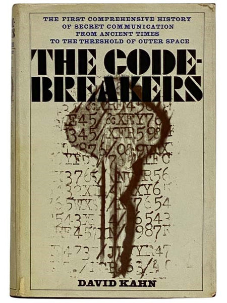 The Codebreakers: The First Comprehensive History of Secret Communication from Ancient Times to the Threshold of Outer Space [Code Breakers]