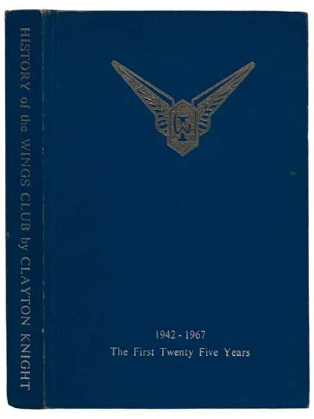 The History of the Wings Club: The First Twenty Five Years, 1942-1967