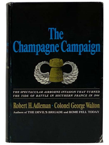 The Champagne Campaign: The Spectacular Airborne Invasion That Turned the Tide of Battle in Southern France in 1944