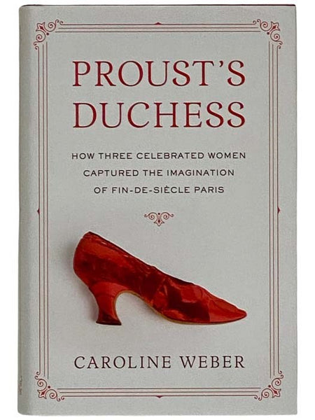 Proust's Duchess: How Three Celebrated Women Captured the Imagination of Fin-de-Siecle Paris