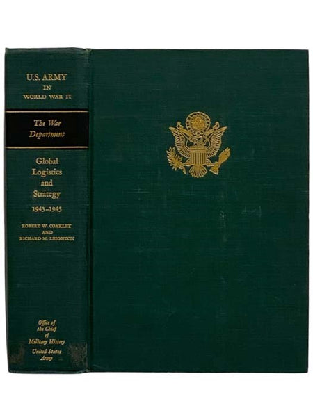 Global Logistics and Strategy, 1943-1945 (United States Army in World War II: The War Department, Volume 6)
