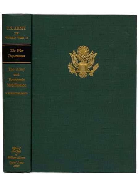 The Army and Economic Mobilization (United States Army in World War II: The War Department, Volume 7)