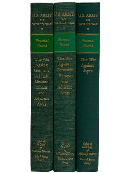 The War Against Germany and Italy: Mediterranean and Adjacent Areas; The War Against Germany: Europe and Adjacent Areas; The War Against Japan (United States Army in World War II: Pictorial Record Volumes 1, 2, and 3)