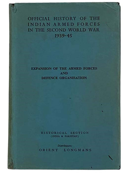 Expansion of the Armed Forces and Defence Organisation (The Official History of the Indian Armed Forces in the Second World War 1939-45, Volume 4: General War Administration and Organizations, Volume 2) [World War II]