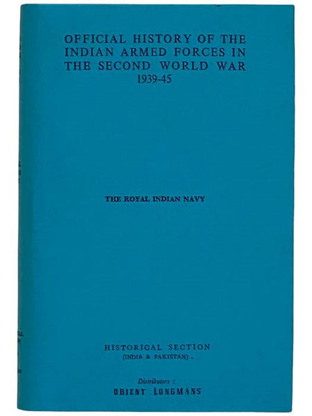 History of the Royal Indian Navy (The Official History of the Indian Armed Forces in the Second World War 1939-45: General War Administration and Organizations, Volume 5) [World War II]