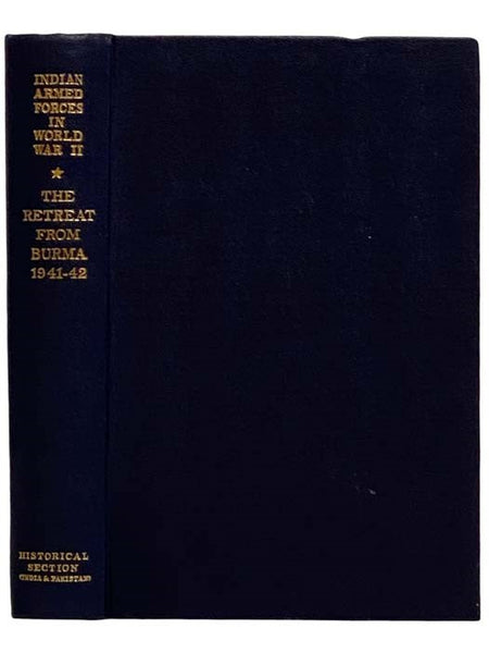 Retreat from Burma, 1941-42 (The Official History of the Indian Armed Forces in the Second World War: Campaigns in the Eastern Theatre, Volume 2) [World War II, Theater]