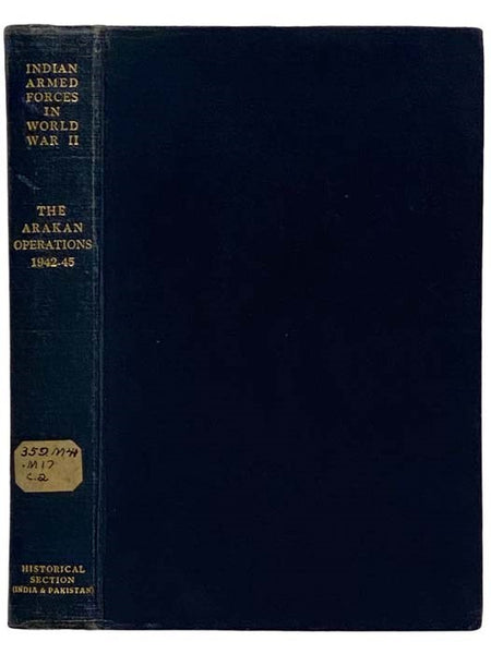 The Arakan Operations, 1942-45 (The Official History of the Indian Armed Forces in the Second World War: Campaigns in the Eastern Theatre, Volume 3) [World War II, Theater]