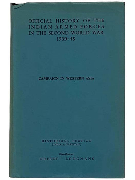 Campaign in Western Asia (The Official History of the Indian Armed Forces in the Second World War: Campaigns in the Eastern Theatre, Volume 6) [World War II, Southeast, Theater]