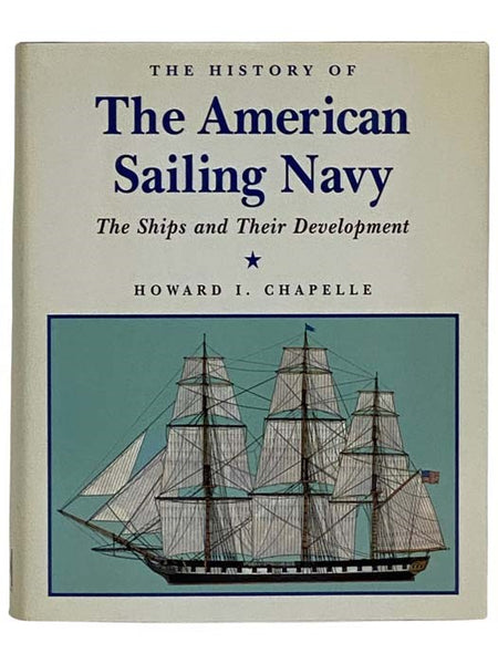 The History of the American Sailing Navy: The Ships and Their Development