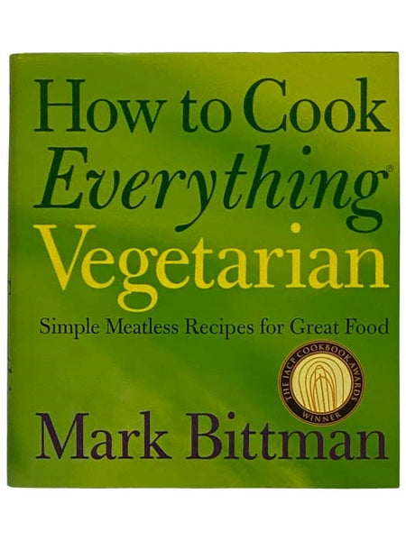 How to Cook Everything Vegetarian: Simple Meatless Recipes for Great Food