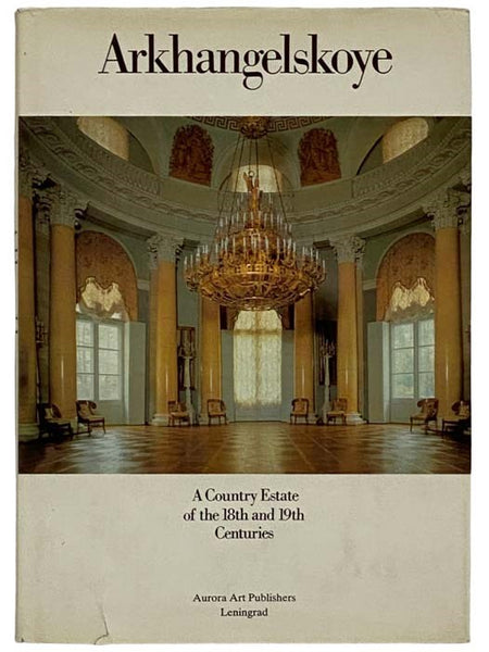 Arkhangelskoye: A Country Estate of the 18th and 19th Centuries