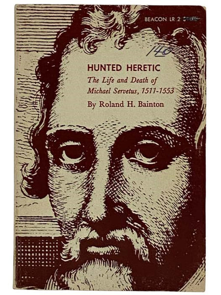 Hunted Heretic: The Life and Death of Michael Servetus, 1511-1553