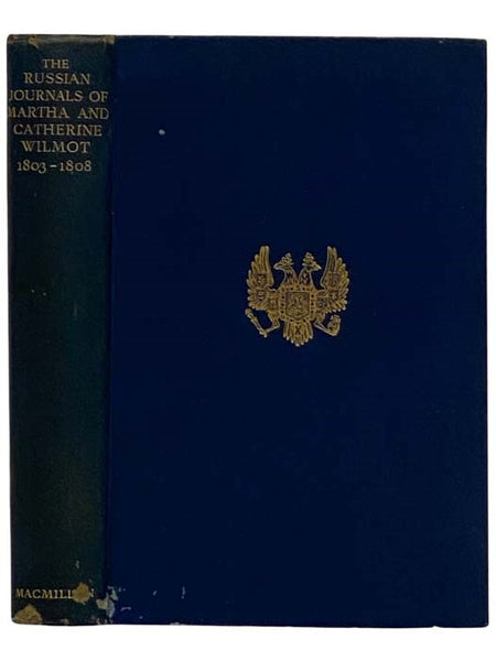 The Russian Journals of Martha and Catherine Wilmot: Being an Account by Two Irish Ladies of Their Adventures in Russia as Guests of the Celebrated Princess Dashkaw, Containing Vivid Descriptions of Contemporary Court Life and Society, and Lively Anecdot…
