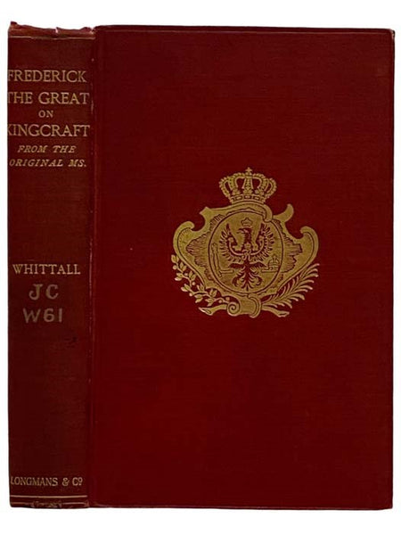Frederick the Great on Kingcraft: From the Original Ms. with Reminiscences and Turkish Stories