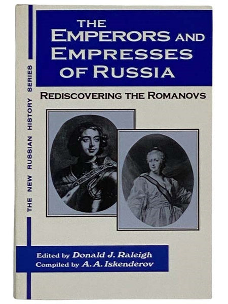 The Emperors and Empresses of Russia: Rediscovering the Romanovs (The New Russian History Series)