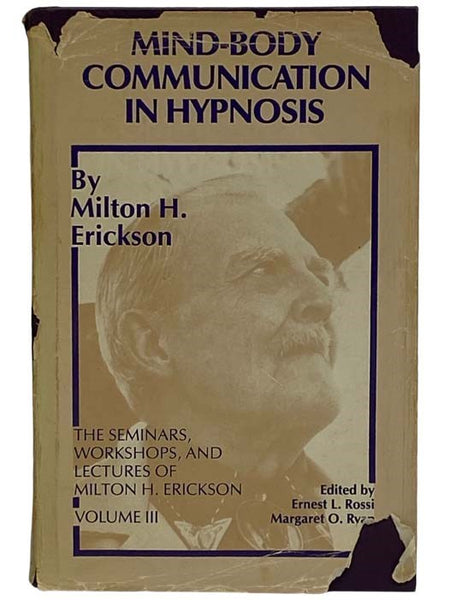 Mind-Body Communication in Hypnosis: The Seminars, Workshops, and Lectures of Milton H. Erickson, Volume III [3]