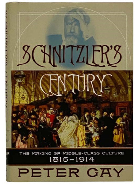 Schnitzler's Century: The Making of Middle-Class Culture, 1815-1914