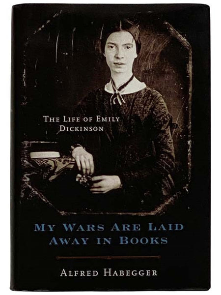 My Wars Are Laid Away in Books: The Life of Emily Dickinson