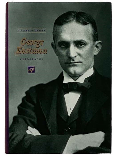 George Eastman: A Biography