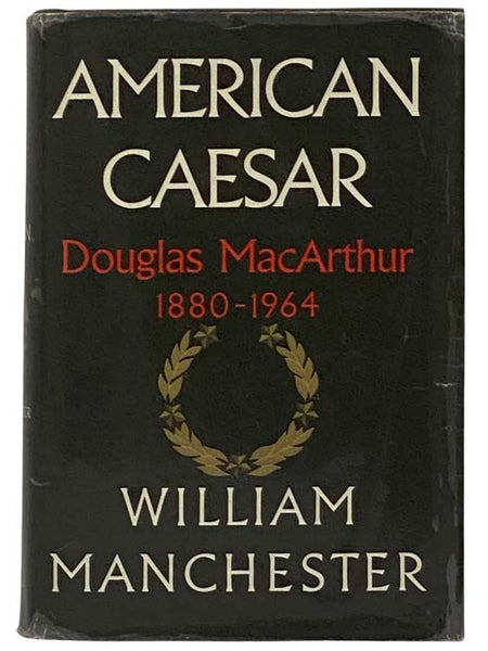 American Caesar: Douglas MacArthur, 1880-1964