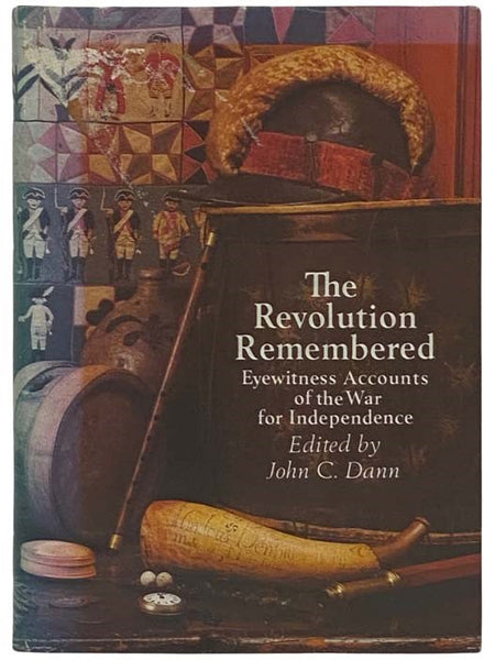 The Revolution Remembered: Eyewitness Accounts of the War for Independence