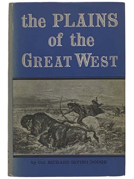 The Plains of the Great West and Their Inhabitants; Being a Description of the Plains, Game, Indians, &c. of the Great North American Desert