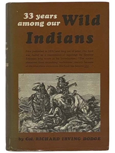Our Wild Indians: Thirty-three Years' Personal Experience among the Red Men of the Great West. A Popular Account of Their Social Life, Religion, Habits, Traits, Customs, Exploits, etc., with Thrilling Adventures and Experiences on the Great Palins and in…