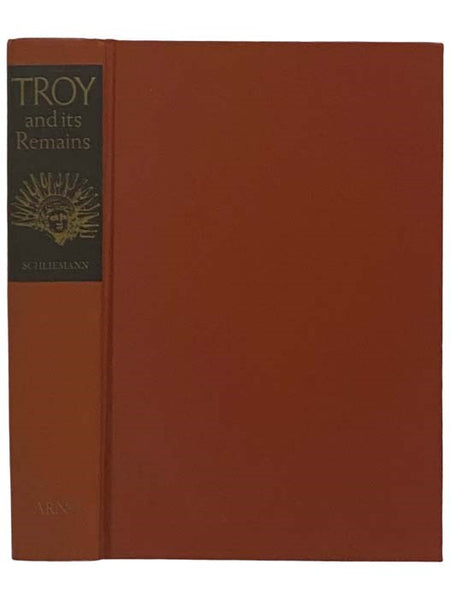 Troy and Its Remains: A Narrative of Researches and Discoveries Made on the Site of Ilium, and in the Trojan Plain