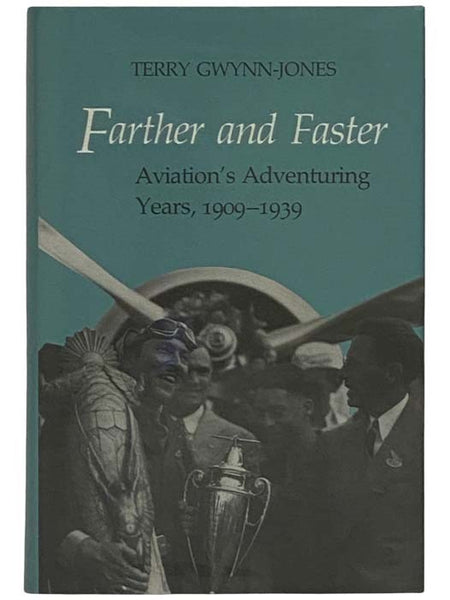 Farther and Faster: Aviation's Adventuring Years, 1909-1939
