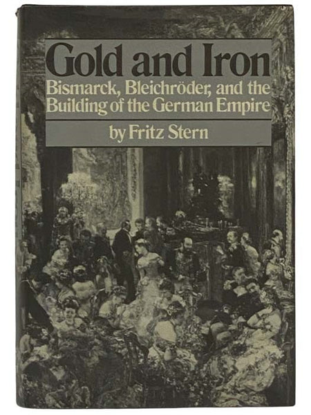 Gold and Iron: Bismarck, Bleichroder and the Building of the German Empire