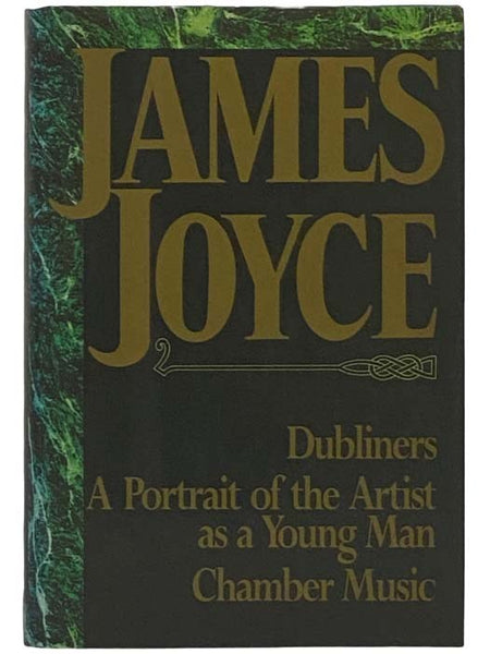 James Joyce: Dubliners, a Portrait of the Artist As a Young Man, Chamber Music