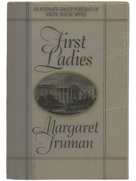 First Ladies: An Intimate Group Portrait of White House Wives