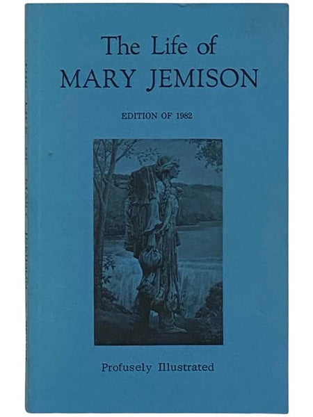 A Narrative of the Life of Mary Jemison, Who Was Taken By the Indians, in the Year 1755, When Only About Twelve Years of Age, and Has Continued to Reside Amongst Them to the Present Time -- Containing an Account of the Murder of Her Father and His...