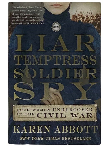 Liar, Temptress, Soldier, Spy: Four Women Undercover in the Civil War